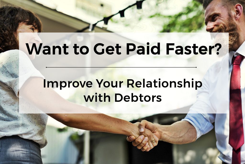 Want to Get Paid Faster? Improve Your Relationship with Debtors
