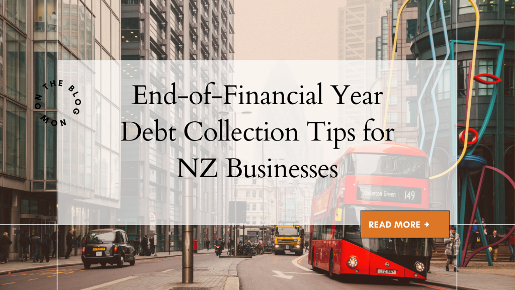End of financial year debt collection tips for NZ businesses