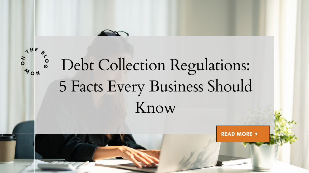 Debt Collection Regulations: 5 Facts Every Business Should Know