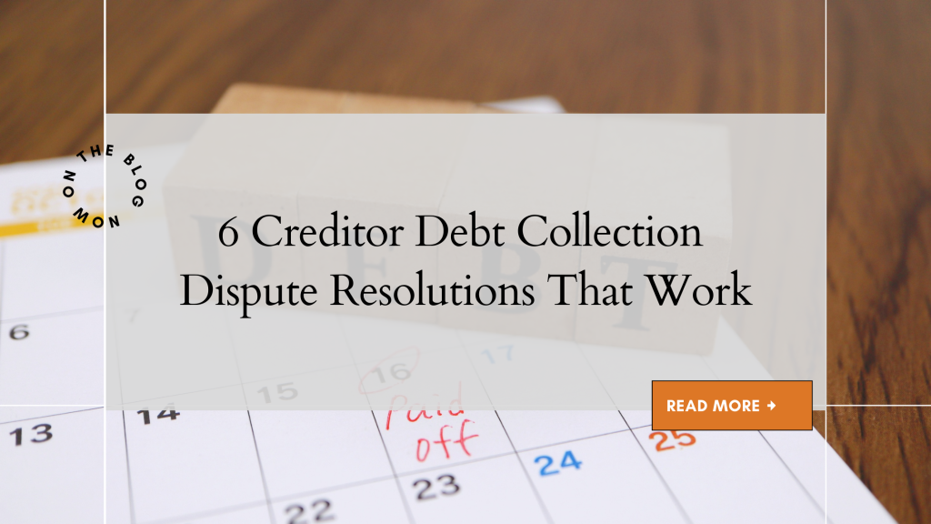 6 Creditor Debt Collection Dispute Resolutions That Work