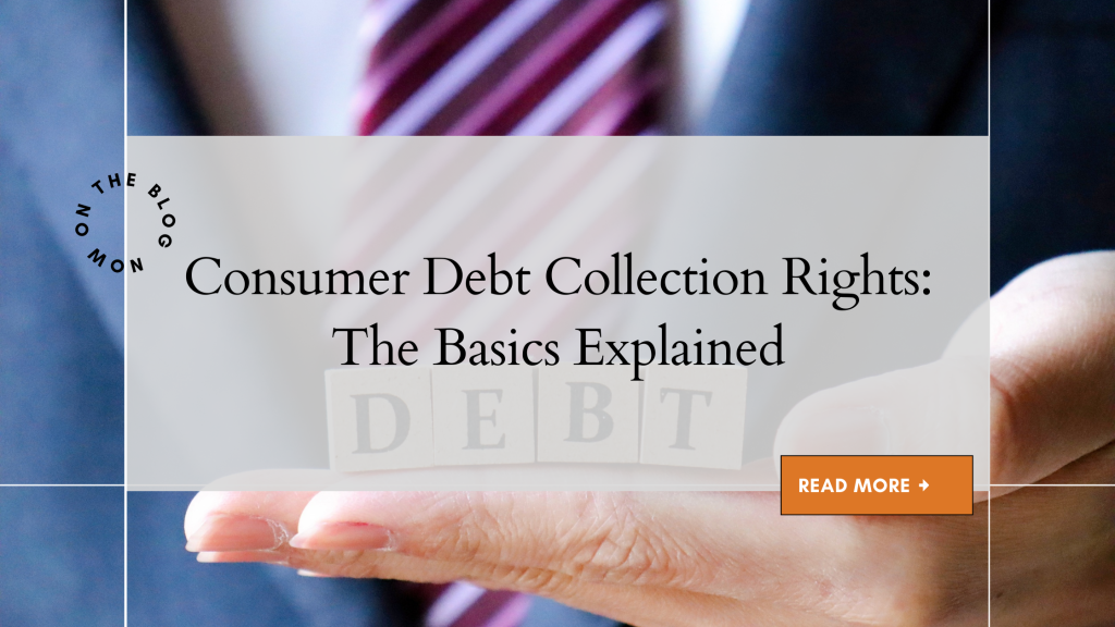 Consumer Debt Collection Rights The Basics Explained