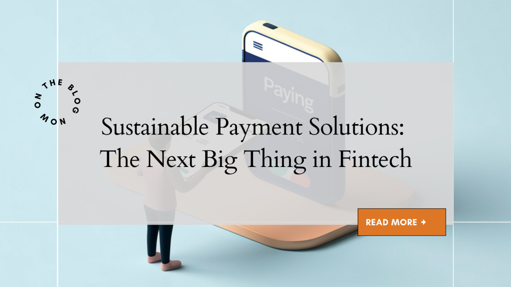 Sustainable Payment Solutions: The Next Big Thing in Fintech