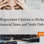 4 Repayment Options to Reduce Financial Stress and Settle Debts