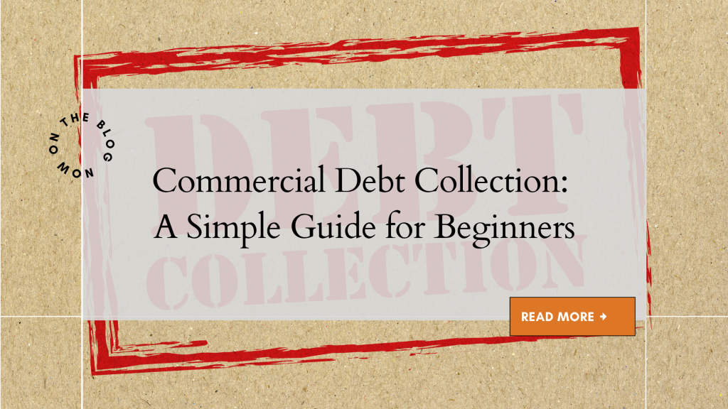 Commercial Debt Collection: A Simple Guide for Beginners
