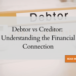Debtor vs Creditor: Understanding the Financial Connection