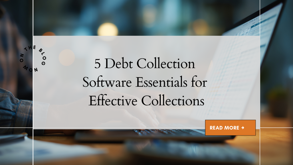 5 Debt Collection Software Essentials for Effective Collections