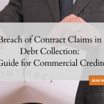 Breach of Contract Claims in Debt Collection: A Guide for Commercial Creditors