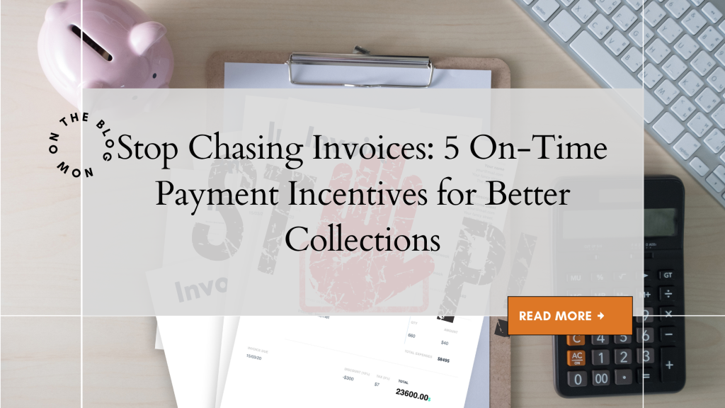 Stop Chasing Invoices: 5 On-Time Payment Incentives for Better Collections